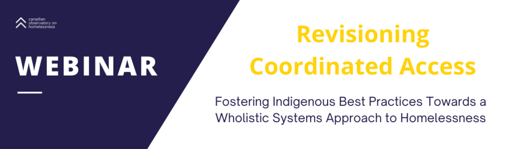 Revisioning Coordinated Access: Fostering Indigenous Best Practices Towards a Wholistic Systems Approach to Homelessness
