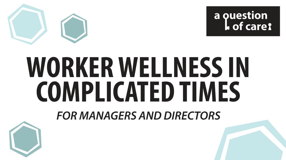 Worker Wellness in Complicated Times for Managers and Directors