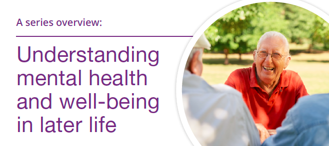 CAMH Understanding Mental Health and Well-being in Later Life:  A Series Overview