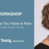 WORKSHOP - When All The Time You Have Is Now