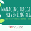 Recovery Webinar Series: Managing Triggers and Preventing Relapse