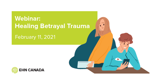 EHN Canada Webinar: Healing Betrayal Trauma