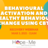 Recovery Webinar Series: Behavioural Activation and Healthy Behaviour Change Using CBT