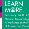 Trauma Stewardship: A Workshop on the Fundamentals of Trauma and Vicarious Trauma - FREE for RSWs and RSSWs in ONTARIO