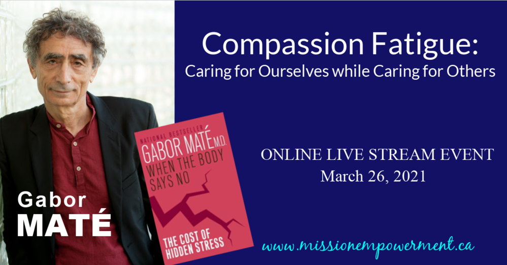 Gabor Maté presents "Compassion Fatigue: Caring for Ourselves while Caring for Others": ONLINE LIVE STREAM