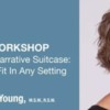 Workshop - Unpacking the Narrative Suitcase:  Practices That Fit In Any Setting