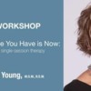 Workshop - When All The Time You Have Is Now: Walk-In Clinics &amp; Single Session Therapy