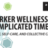 Worker Wellness in Complicated Times: Grief, Self-Care, and Collective Care