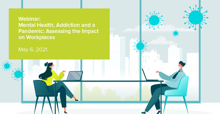 EHN Canada Webinar: Mental Health, Addiction, and a Pandemic: Assessing the Impact on Workplaces