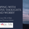 Recovery Webinar Series: Coping with Negative Thoughts and Worry