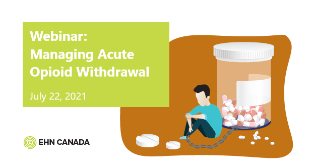 EHN Canada Webinar: Managing Acute Opioid Withdrawal