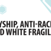 Allyship, Anti-Racism, and White Fragility