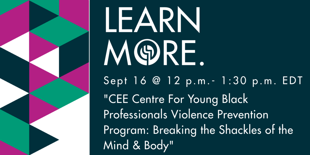 OASW Learning Centre: CEE Centre For Young Black Professionals Violence Prevention Program: Breaking the Shackles of the Mind &amp; Body