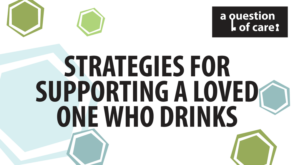 Strategies For Supporting A Loved One Who Drinks