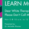 Dear White Therapists©: Please Don't Call Me Maria