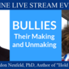 Dr. Gordon Neufeld presents "Bullies: Their Making and Unmaking": ONLINE LIVE STREAM EVENT