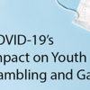 COVID’s Impact on Youth Gambling and Gaming - YMCA Webinar