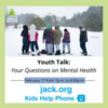 Youth Talk: Your Questions on Mental Health, in partnership with Jack.org and Kids Help Phone
