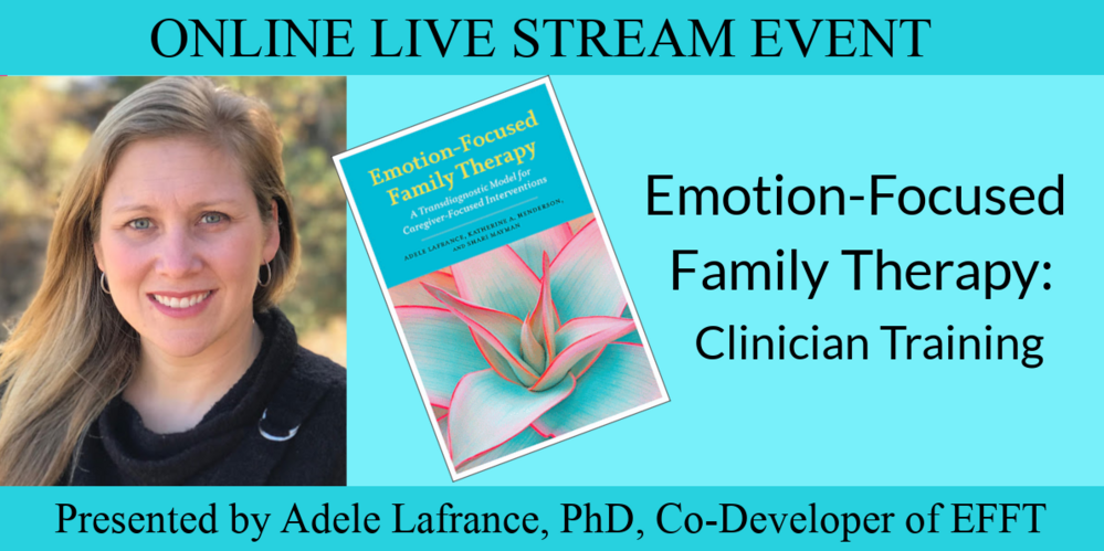 Dr. Adele Lafrance presents "Emotion-Focused Family Therapy": ONLINE LIVE STREAM EVENT