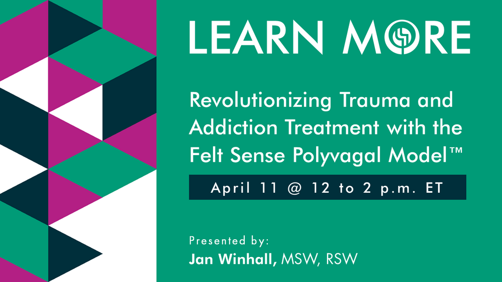Revolutionizing Trauma and Addiction Treatment with The Felt Sense Polyvagal Model™