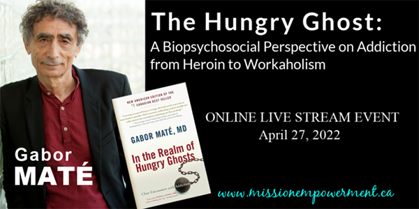 Dr. Gabor Maté presents “The Hungry Ghost”: A Biopsychosocial Perspective on Addiction from Heroin to Workaholism: ONLINE LIVE STREAM EVENT