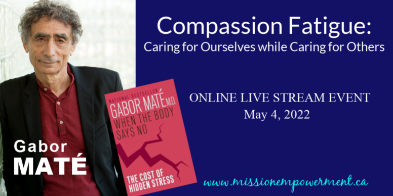 Dr. Gabor Maté presents "Compassion Fatigue: Caring for Ourselves while Caring for Others": ONLINE LIVE STREAM EVENT