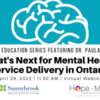 Family Education Speaker Series: What's Next for Mental Health Service Delivery in Ontario?