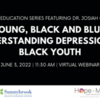 Family Education Speaker Series: Young, Black and Blue: Understanding Depression in Black Youth
