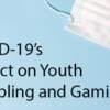 FREE VIRTUAL WEBINAR: Covid-19's Impact of Youth Gambling and Gaming