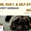 Recovery Webinar Series: Shame, Guilt &amp; Self-Esteem