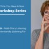 WORKSHOP - Multi-Story Listening: What We Are Intentionally Listening For
