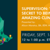 Supervision: The Secret to Being an Amazing Clinician