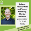 (IN-PERSON EVENT) Dr. Brad Reedy: Raising Healthy Kids and Teens; fostering mental wellness