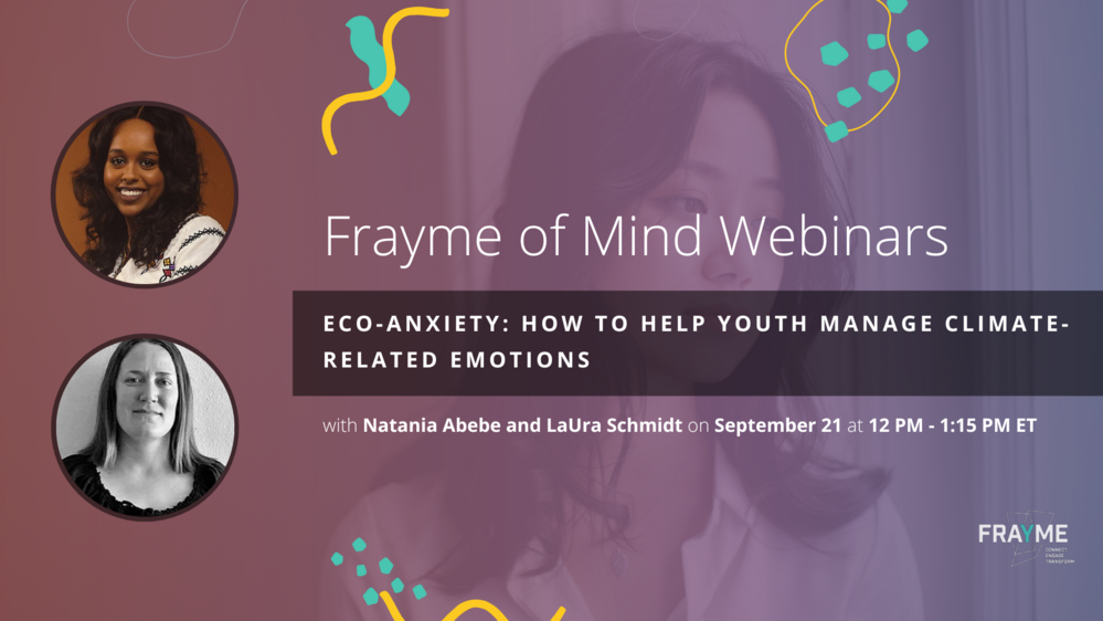 Frayme of Mind Webinar: Eco-Anxiety: How to Help Youth Manage Climate-related Emotions