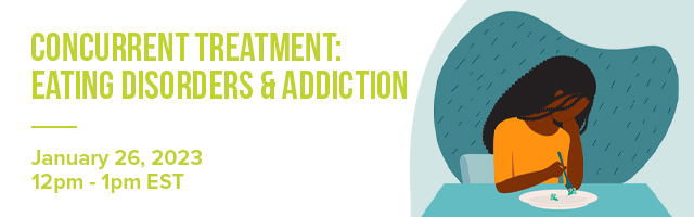 Free Webinar: Concurrent Treatment: Eating Disorders &amp; Addiction
