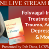 Deb Dana presents Polyvagal-Informed Treatment for Trauma, Anxiety, Depression &amp; More: ONLINE LIVE STREAM EVENT