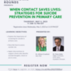 Register Now for TEACH Educational Rounds - When Contact Saves Lives: Strategies for Suicide Prevention in Primary Care