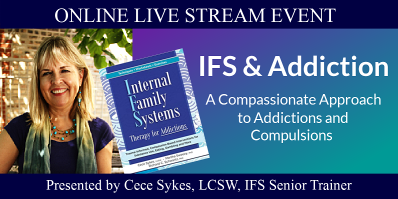 IFS &amp; Addiction: A Compassionate Approach to Addictions and Compulsions with Internal Family Systems: ONLINE LIVE STREAM EVENT