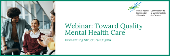 Webinar: Towards Quality Mental Health Care: Dismantling Structural Stigma