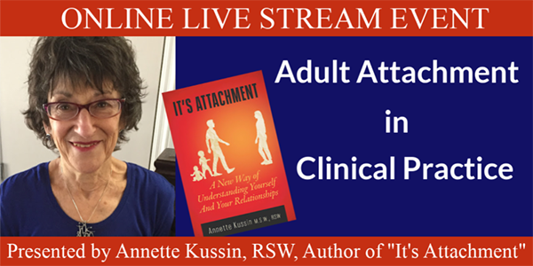 Adult Attachment in Clinical Practice: Understanding &amp; Treating Insecure Adult Attachment: ONLINE LIVE STREAM EVENT