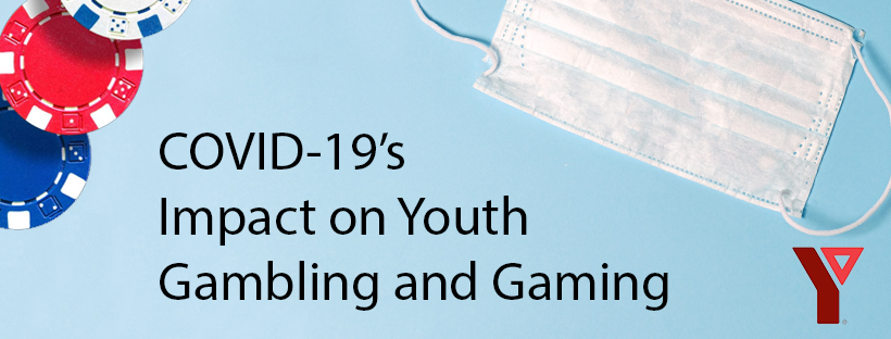 COVID-19's Impact on Youth Gambling and Gaming - YMCA Webinar