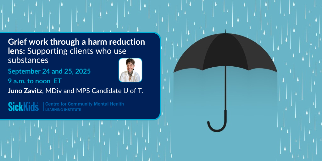 Image of rain with black umbrella stopping in with SickKids CCMH LI logo and text Grief work through a harm reduction lens: Supporting clients who use substances
