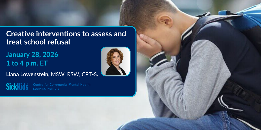 image of a school aged child wearing a backpack and hiding face in hands with SickKids CCMH LI logo and text Assess and Treat School Refusal with headshot of Liana Lowenstein